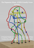 The Dopamine Menu: ADHD-Friendly Focus Systems-A Practical Guide to Energy-Matching, Dopamine-First Productivity, and Working With Your Brain Instead of Against It