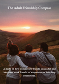 The Adult Friendship Compass-A guide on how to make new friends as an adult and transition 'work friends' or 'acquaintances' into deep connections.